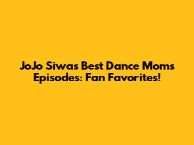 JoJo Siwa's Best Dance Moms Episodes: Fan Favorites!