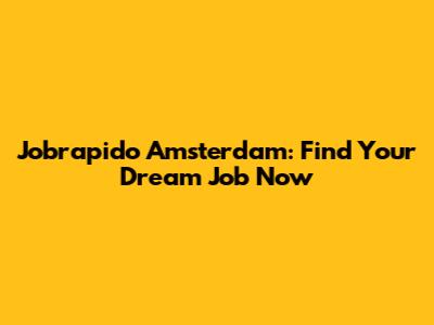 Jobrapido Amsterdam: Find Your Dream Job Now