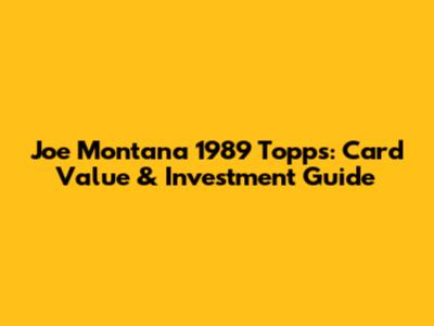Joe Montana 1989 Topps: Card Value & Investment Guide