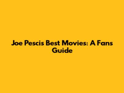 Joe Pesci's Best Movies: A Fan's Guide