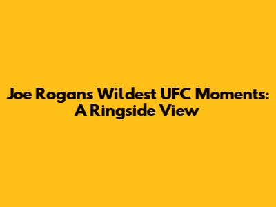 Joe Rogan's Wildest UFC Moments: A Ringside View
