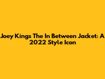 Joey King's The In Between Jacket: A 2022 Style Icon