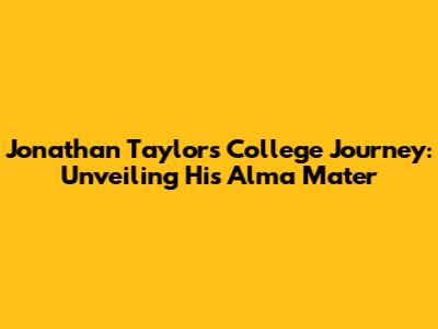 Jonathan Taylor's College Journey: Unveiling His Alma Mater