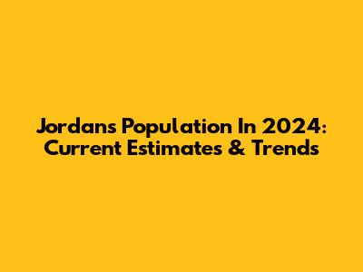 Jordan's Population In 2024: Current Estimates & Trends