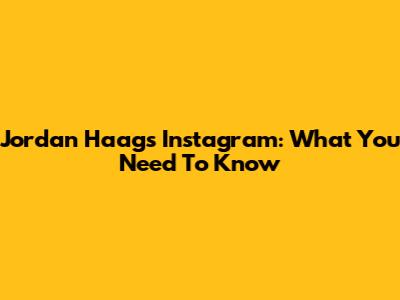 Jordan Haag's Instagram: What You Need To Know