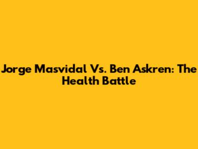 Jorge Masvidal Vs. Ben Askren: The Health Battle