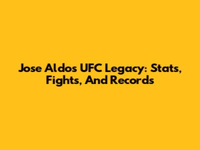 Jose Aldo's UFC Legacy: Stats, Fights, And Records