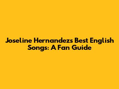 Joseline Hernandez's Best English Songs: A Fan Guide