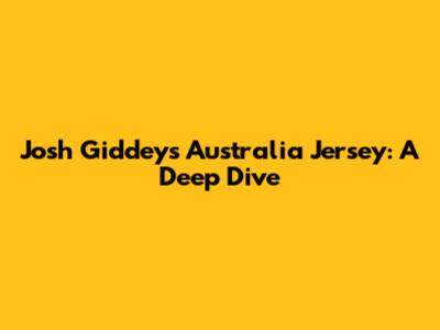 Josh Giddey's Australia Jersey: A Deep Dive