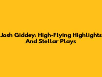 Josh Giddey: High-Flying Highlights And Stellar Plays
