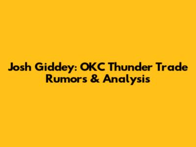 Josh Giddey: OKC Thunder Trade Rumors & Analysis