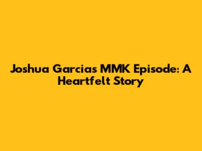 Joshua Garcia's MMK Episode: A Heartfelt Story