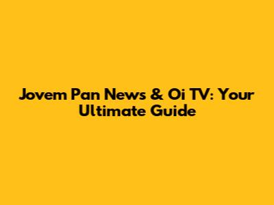 Jovem Pan News & Oi TV: Your Ultimate Guide