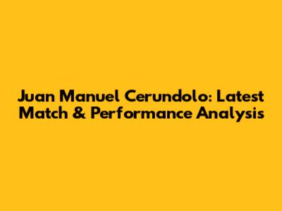 Juan Manuel Cerundolo: Latest Match & Performance Analysis