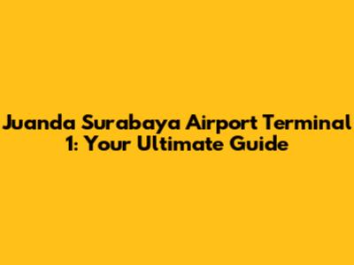 Juanda Surabaya Airport Terminal 1: Your Ultimate Guide