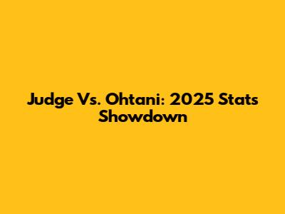 Judge Vs. Ohtani: 2025 Stats Showdown