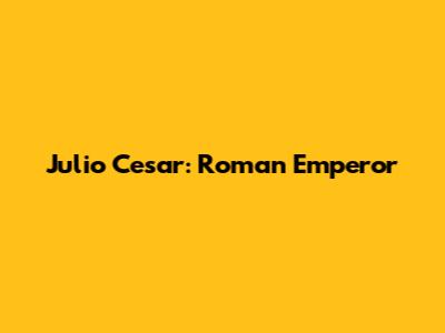 Julio Cesar: Roman Emperor
