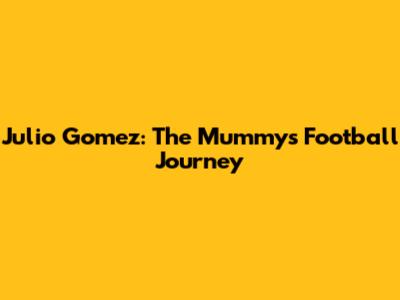Julio Gomez: The Mummy's Football Journey