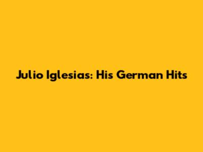 Julio Iglesias: His German Hits