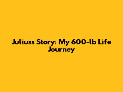 Julius's Story: My 600-lb Life Journey