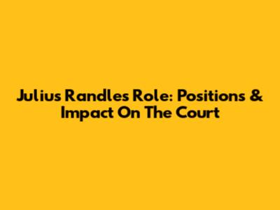 Julius Randle's Role: Positions & Impact On The Court
