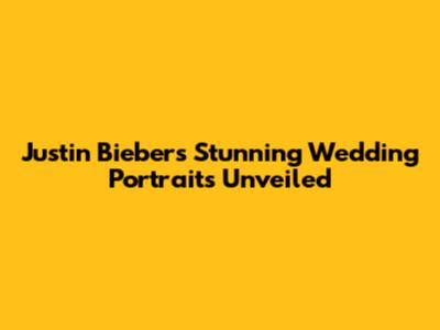 Justin Bieber's Stunning Wedding Portraits Unveiled