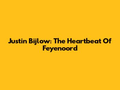 Justin Bijlow: The Heartbeat Of Feyenoord