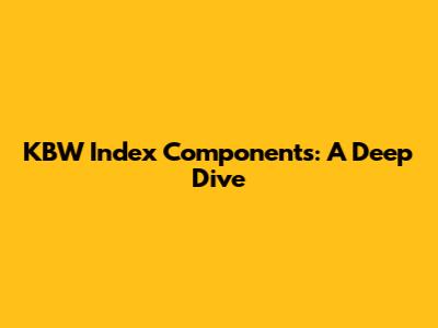 KBW Index Components: A Deep Dive