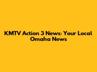 KMTV Action 3 News: Your Local Omaha News