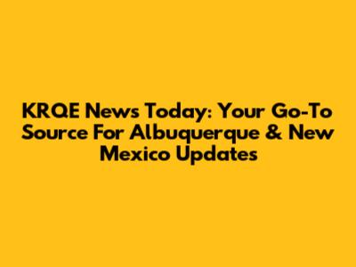 KRQE News Today: Your Go-To Source For Albuquerque & New Mexico Updates