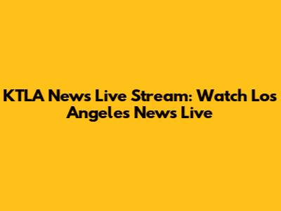 KTLA News Live Stream: Watch Los Angeles News Live