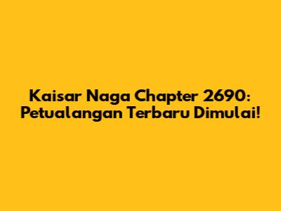 Kaisar Naga Chapter 2690: Petualangan Terbaru Dimulai!