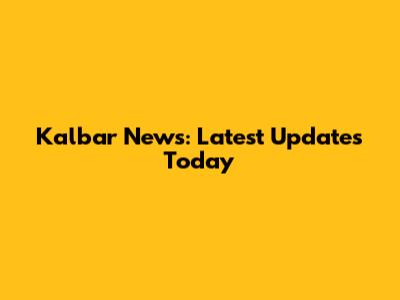 Kalbar News: Latest Updates Today
