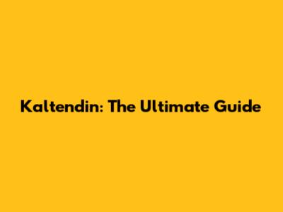Kaltendin: The Ultimate Guide