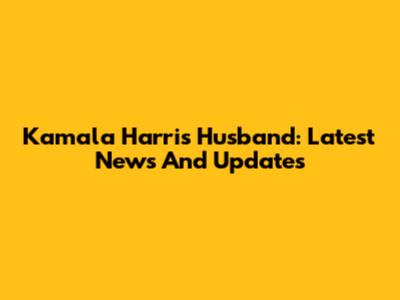 Kamala Harris' Husband: Latest News And Updates