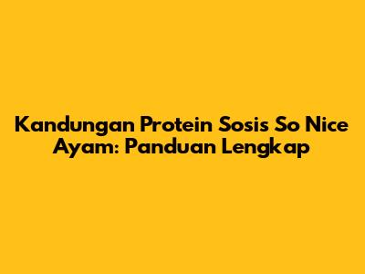 Kandungan Protein Sosis So Nice Ayam: Panduan Lengkap