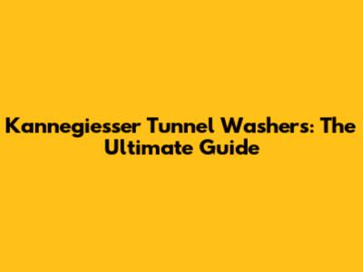 Kannegiesser Tunnel Washers: The Ultimate Guide