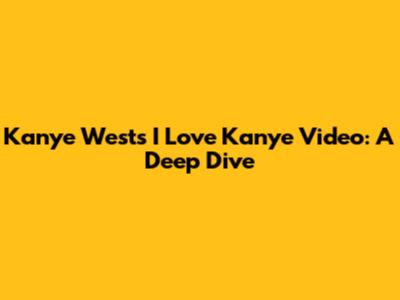 Kanye West's "I Love Kanye" Video: A Deep Dive