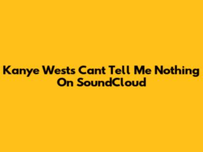 Kanye West's 'Can't Tell Me Nothing' On SoundCloud