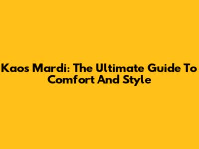 Kaos Mardi: The Ultimate Guide To Comfort And Style