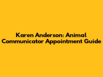 Karen Anderson: Animal Communicator Appointment Guide