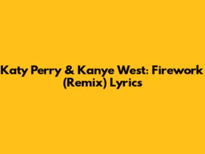 Katy Perry & Kanye West: Firework (Remix) Lyrics