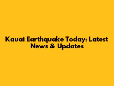 Kauai Earthquake Today: Latest News & Updates