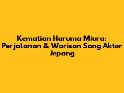 Kematian Haruma Miura: Perjalanan & Warisan Sang Aktor Jepang
