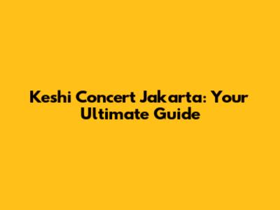 Keshi Concert Jakarta: Your Ultimate Guide