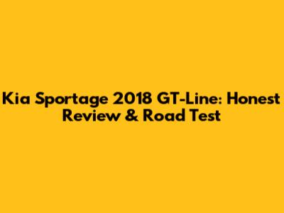 Kia Sportage 2018 GT-Line: Honest Review & Road Test