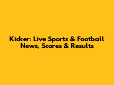 Kicker: Live Sports & Football News, Scores & Results
