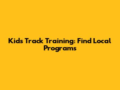 Kids Track Training: Find Local Programs