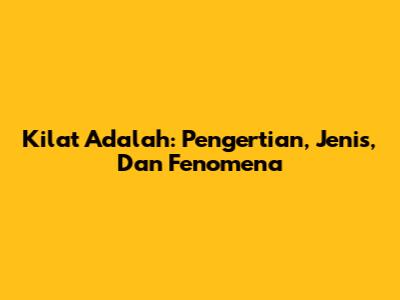 Kilat Adalah: Pengertian, Jenis, Dan Fenomena