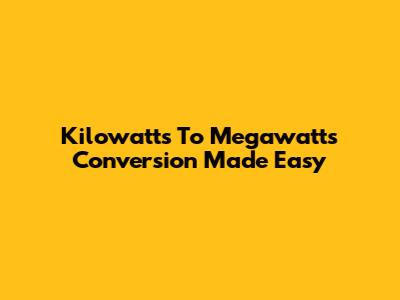 Kilowatts To Megawatts Conversion Made Easy
